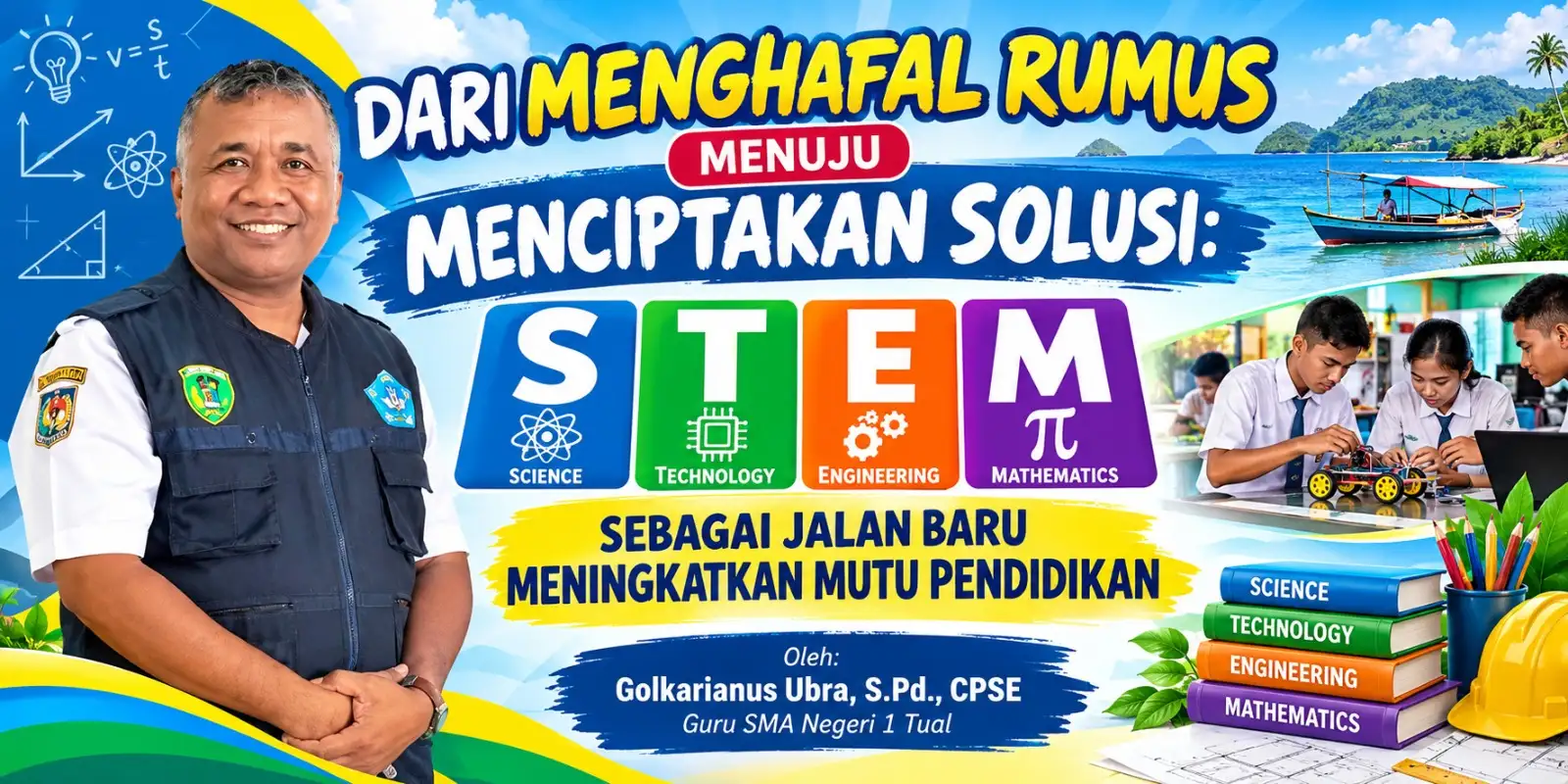 DARI MENGHAFAL RUMUS MENUJU MENCIPTAKAN SOLUSI: STEM SEBAGAI JALAN BARU MENINGKATKAN MUTU PENDIDIKAN