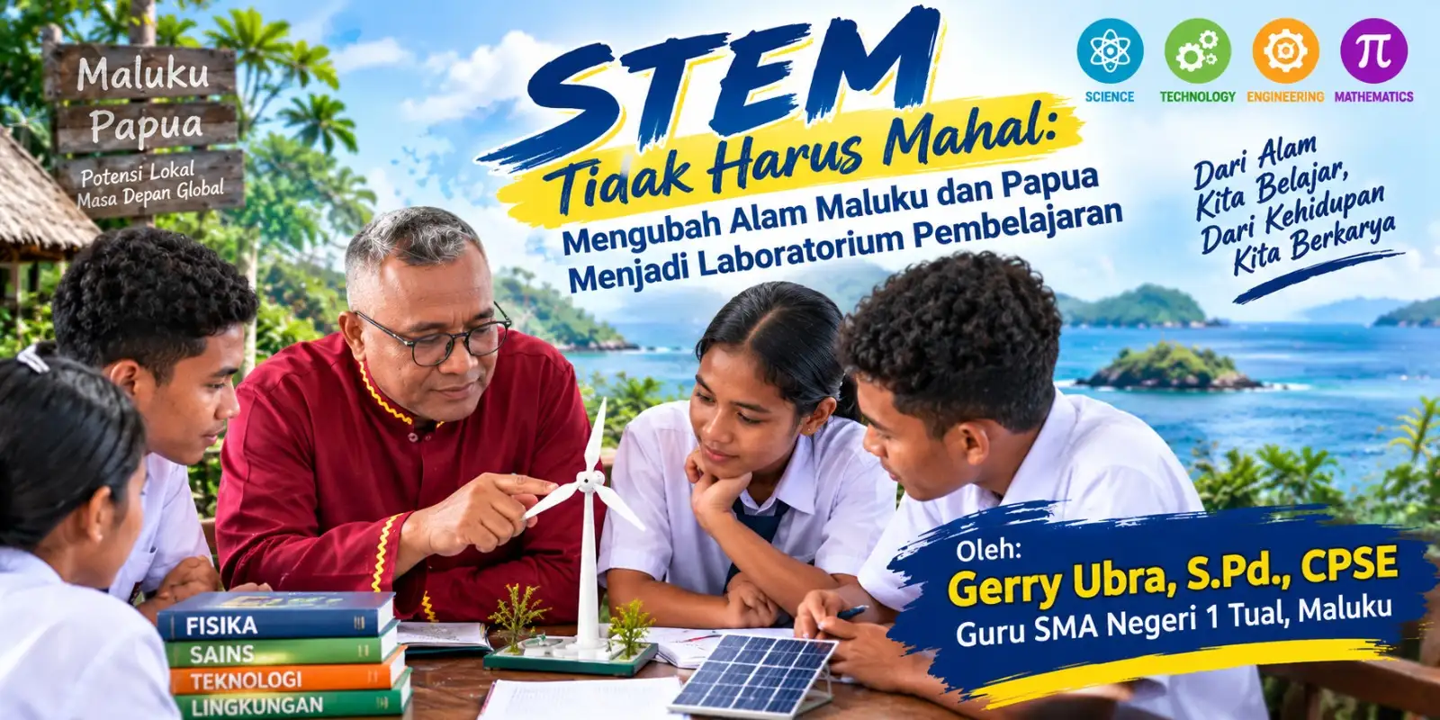 GURU TUAL DORONG STEM BERBASIS ALAM: Maluku dan Papua Butuh Inovasi, Pemerintah Wajib Perhatikan Ketimpangan Pendidikan
